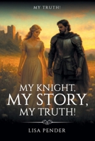 My Knight, My Story, My Truth!: My Truth! B0F8PRG76T Book Cover