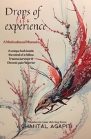 Drops of Life Experience. A Motivational Memoir. A unique look inside the mind of a fellow Trauma survivor & Chronic Pain warrior. 9464940220 Book Cover