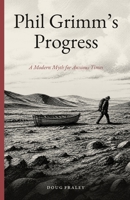 Phil Grimm's Progress: A Modern Myth for Anxious Times 1738489043 Book Cover