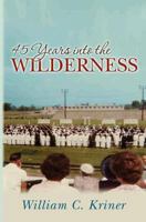 45 Years into the Wilderness 1466262745 Book Cover