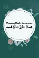 Planning World Domination and Shit Like That: Funny Business Notebook or Journal to Plot your Success. 1692651609 Book Cover