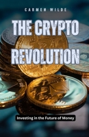 The Crypto Revolution: Investing in the Future of Money B0DDQV5LK6 Book Cover