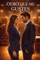 Odio que me gustes: Una novela de amor, negocios y un pacto que salió mal (Spanish Edition) B0GV7F3LMV Book Cover