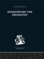 Shakespeare the Dramatist (Routledge Library Editions: Shakespeare) 0415352835 Book Cover