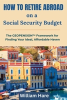 How To Retire Abroad on a Social Security Budget: The GEOPENSION Framework for Finding Your Ideal, Affordable Haven B0GXRW7DP5 Book Cover