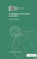 A Handboo on Accession to the WTO: A WTO Secretariat Publication 0521728681 Book Cover