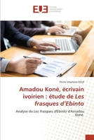 Amadou Koné, écrivain ivoirien: étude de Les frasques d'Ebinto 6203413143 Book Cover