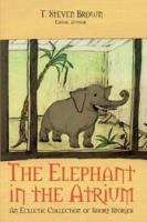 The Elephant in the Atrium: An Eclectic Collection of Short Stories 1432702807 Book Cover