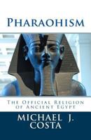 Pharaohism: The Official Religion of Ancient Egypt 1495284131 Book Cover