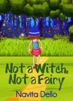 Not a Witch, Not a Fairy: (Fantasy Books for Kids, Kids Mystery Books, Girls Books Ages 9-12, Children's Fantasy Books, Books for Girls Age 8-10 9 12, Kids Fantasy Books) 0994350953 Book Cover