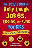 The Big Book of Belly Laugh Jokes, Riddles, and Puns for Kids: Includes 700 Jokes! 1510772847 Book Cover