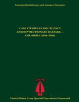 Assessing Revolutionary and Insurgent Strategies Case Studies in Insurgency and Revolutionary Warfare- Colombia (1964-2009) 1543238874 Book Cover