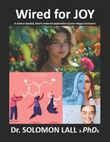 Wired For JOY: A science-backed, heart-centered exploration of your happy hormones B0FCC179QS Book Cover