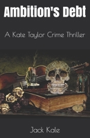 Ambition's Debt: A Kate Taylor Crime Thriller B08NWWY8C1 Book Cover
