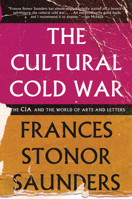 The Cultural Cold War: The CIA and the World of Arts and Letters 1565846648 Book Cover
