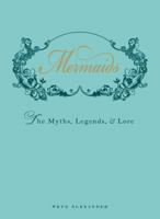 Mermaids: The Myths, Legends, and Lore 1440538573 Book Cover