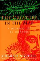 The Creature in the Map: A Journey to El Dorado 0688146007 Book Cover