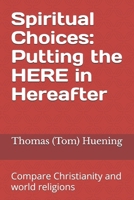 Spiritual Choices: Putting the HERE in Hereafter 1964740037 Book Cover