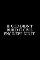 If God didn't build it Civil engineer did it: Civil Engineering Journal and Graduation Gift. Data Nerd Journal, Gift for Data Scientists, Engineers.Lined Journal Graduation Gift for College or Univers 1702217485 Book Cover