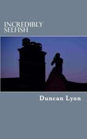 Incredibly Selfish 0993446612 Book Cover
