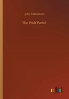 The wolf patrol,: A tale of Baden-Powell's boy scouts; 1515386503 Book Cover