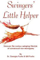 Swingers' Little Helper: Uncover the Curious Swinging Lifestyle of Consensual Non-Monogamy 0981883893 Book Cover