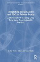 Integrating Sustainability and ESG in Private Equity: A Playbook for Generating Long-Term Value from Sustainable Practices (Routledge Research in Sustainability and Business) 1041038380 Book Cover