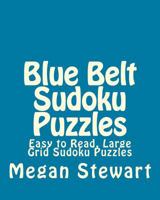 Blue Belt Sudoku Puzzles: Easy to Read, Large Grid Sudoku Puzzles 1482013975 Book Cover
