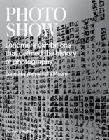 Photoshow: Landmark Exhibitions That Defined the History of Photography 0500544425 Book Cover