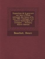 Exposition de la gravure sur bois à l'École nationale des beaux-arts, mai 1902. Catalogue avec notices historiques et critiques.. 1020786981 Book Cover
