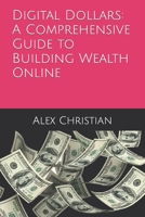 Digital Dollars: A Comprehensive Guide to Building Wealth Online B0CFDDK83F Book Cover