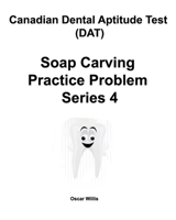 Canadian Dental Aptitude Test (DAT) Soap Carving Practice Problem Series 4 0981349293 Book Cover