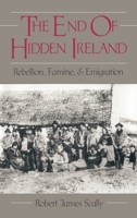 The End of Hidden Ireland: Rebellion, Famine, and Emigration 0195106598 Book Cover