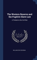 The Western Reserve and the Fugitive Slave Law: A Prelude to the Civil War 1340227843 Book Cover