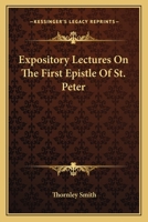 Expository Lectures On The First Epistle Of St. Peter 0548303746 Book Cover