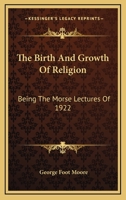 The Birth And Growth Of Religion: Being The Morse Lectures Of 1922 1428655417 Book Cover