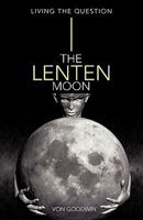 The Lenten Moon: Living the Question 145253344X Book Cover