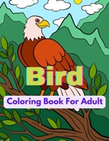 Bird Coloring Book For Adult: An Adult Coloring Book Featuring Beautiful Songbirds, Exquisite Flowers and Relaxing Nature Scenes B09SP8JPLR Book Cover