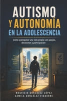 Autismo y autonomía en la adolescencia: Cómo acompañar una vida propia con apoyos, decisiones y participación (Spanish Edition) B0HH8CDJ8Q Book Cover