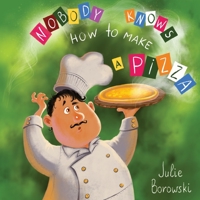 Nobody Knows How to Make a Pizza 0578558564 Book Cover