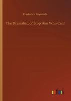 The Dramatist; or Stop Him Who Can! A Comedy, in Five Acts 1170455441 Book Cover
