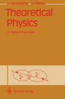 Theoretical Physics: A Classical Approach 3642779867 Book Cover