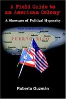 A Field Guide to an American Colony: A Showcase of Political Hypocrisy 1418430277 Book Cover