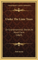 Under the Lime-Trees; Or, Grandmamma's Stories at Hurst Farm 1104517817 Book Cover