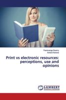 Print vs electronic resources: perceptions, use and opinions 6139843995 Book Cover