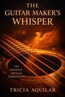 THE GUITAR MAKER'S WHISPER (THE PHOENIX ARTISAN CHRONICLES) 1969097205 Book Cover