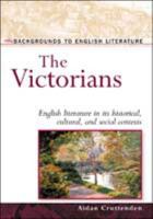 The Victorians: English Literature in Its Historical, Cultural, and Social Contexts 0816051275 Book Cover
