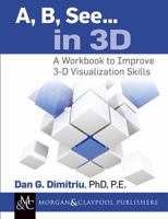 A, B, See... in 3D: A Workbook to Improve 3-D Visualization Skills 1627058184 Book Cover