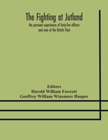 The fighting at Jutland; the personal experiences of forty-five officers and men of the British Fleet 1167221567 Book Cover