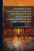 Handbuch Der Deutschen Literatur, Seit Der Mitte Des Achtzehnten Jahrhunderts Bis Auf Die Neueste Zeit 1248173295 Book Cover